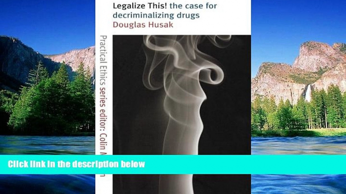 Must Have  Legalize This!: The Case for Decriminalizing Drugs (Practical Ethics Series)  Premium