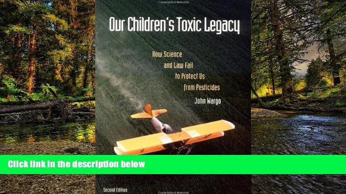 Must Have  Our Children s Toxic Legacy: How Science and Law Fail to Protect Us from Pesticides