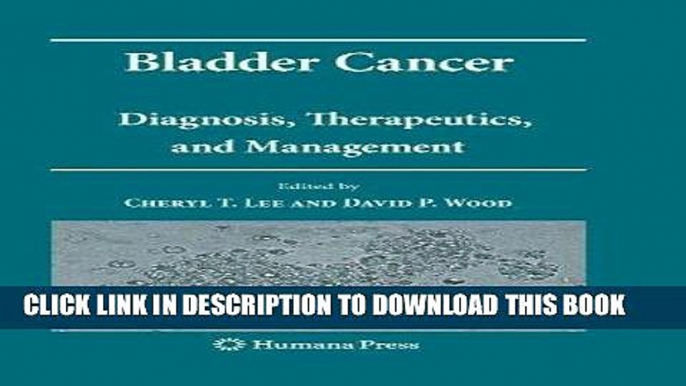 Ebook Bladder Cancer: Diagnosis, Therapeutics, and Management (Current Clinical Urology) Free Read