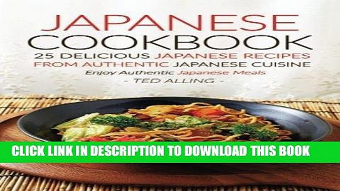 [New] Ebook Japanese Cookbook, 25 Delicious Japanese Recipes from Authentic Japanese Cuisine: