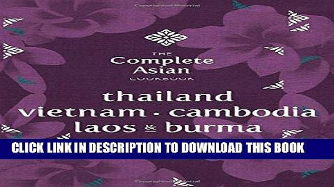 [New] PDF The Complete Asian Cookbook Series: Thailand, Vietnam, Cambodida, Laos   Burma Free Read