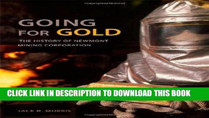 [Free Read] Going for Gold: The History of Newmont Mining Corporation Full Online