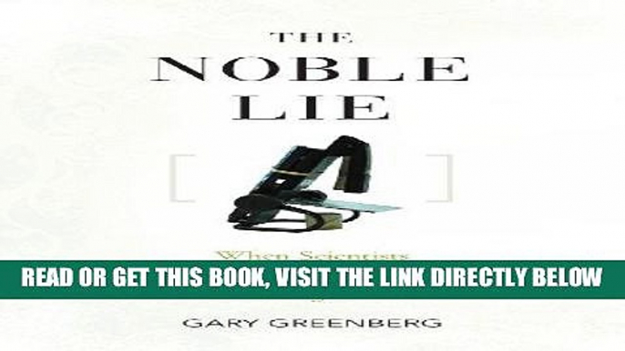 [Free Read] The Noble Lie: When Scientists Give the Right Answers for the Wrong Reasons Full Online