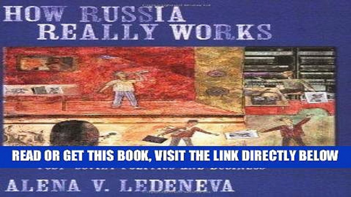 [Free Read] How Russia Really Works: The Informal Practices That Shaped Post-Soviet Politics and