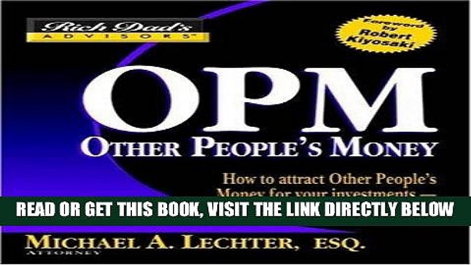 [Free Read] Rich Dad s AdvisorsÂ®: OPM: Other People s Money: How to  Attract Other People s Money