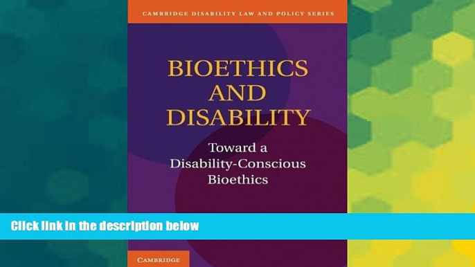 READ FULL  Bioethics and Disability: Toward a Disability-Conscious Bioethics (Cambridge Disability