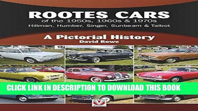 Read Now Rootes Cars of the 1950s, 1960s   1970s - Hillman, Humber, Singer, Sunbeam   Talbot: A