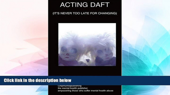 Must Have  Acting Daft: It s Never Too Late For Changing  READ Ebook Full Ebook