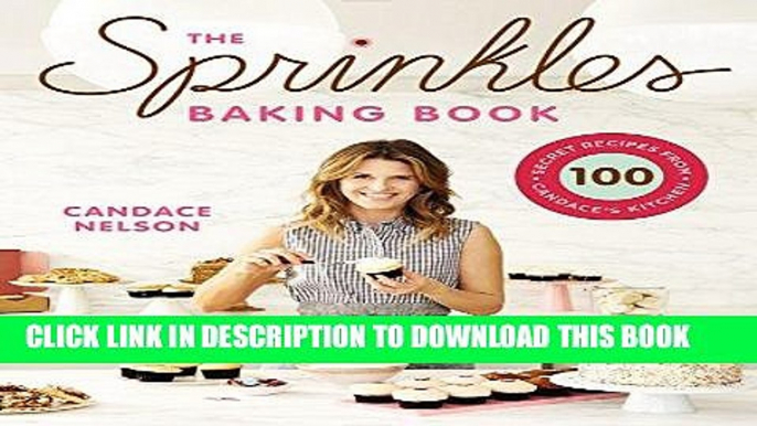 Ebook The Sprinkles Baking Book: 100 Secret Recipes from Candace s Kitchen Free Read