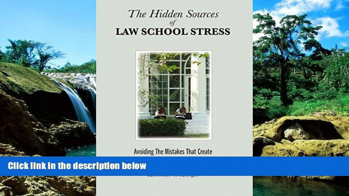 Must Have  The Hidden Sources of Law School Stress: Avoiding the Mistakes That Create Unhappy and