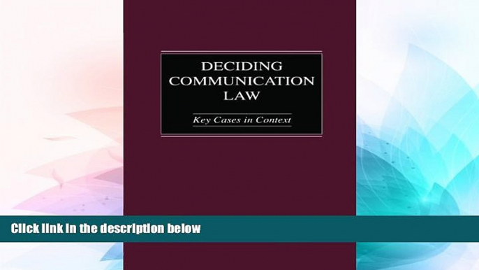 READ FULL  Deciding Communication Law: Key Cases in Context (Routledge Communication Series)