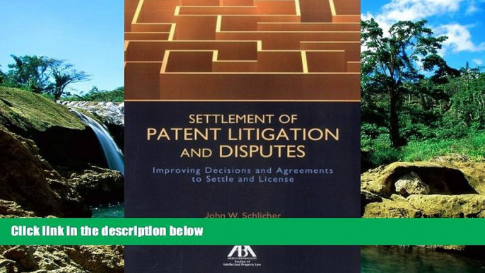 Must Have  Settlement of Patent Litigation and Disputes: Improving Decisions and Agreements to