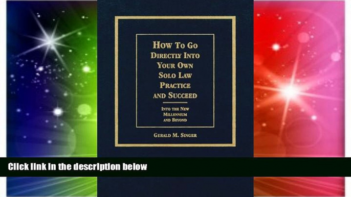 READ FULL  How to Go Directly into Your Own Solo Law Practice and Succeed: Into the New Millennium