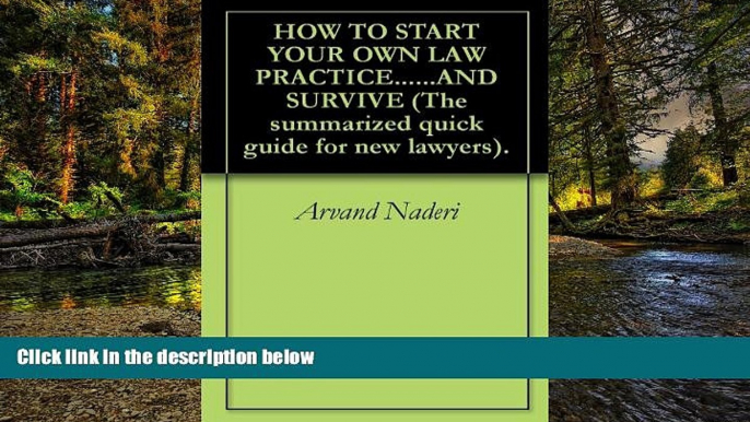 READ FULL  HOW TO START YOUR OWN LAW PRACTICE......AND SURVIVE (The summarized quick guide for new