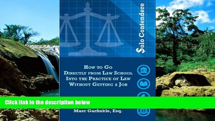 READ FULL  Solo Contendere: How to Go Directly from Law School into the Practice of Law Without