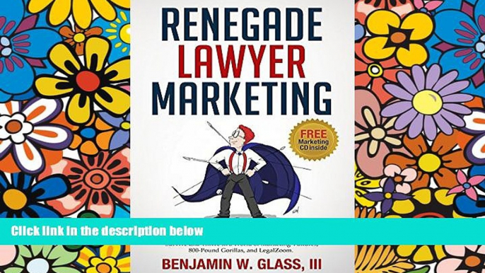 Must Have  Renegade Lawyer Marketing: How Today s Solo and Small-Firm Lawyers Survive and Thrive