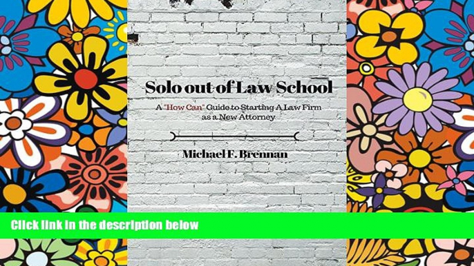 Full [PDF]  Solo Out of Law School: A "How Can" Guide to Starting a Law Firm as a New Attorney