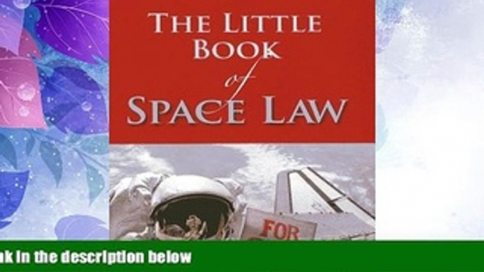 Big Deals  The Little Book of Space Law (ABA Little Books Series)  Full Read Most Wanted