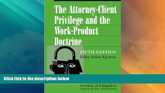 Big Deals  The Attorney-Client Privilege and the Work-Product Doctrine, Fifth Edition (2 volume