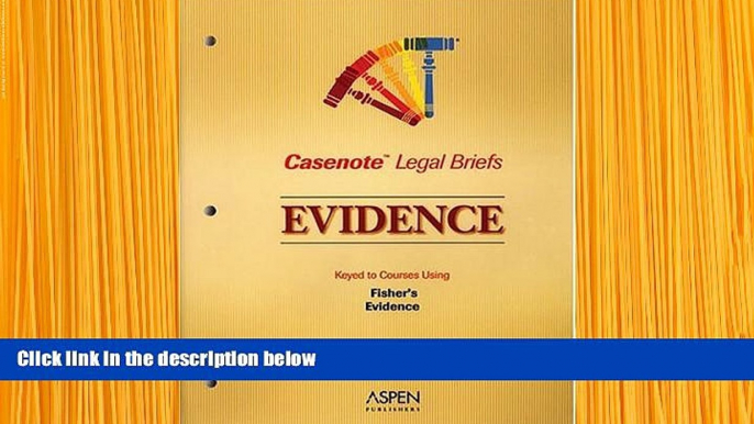 READ book Evidence: Keyed to Fisher (Casenote Legal Briefs) Casenotes For Kindle