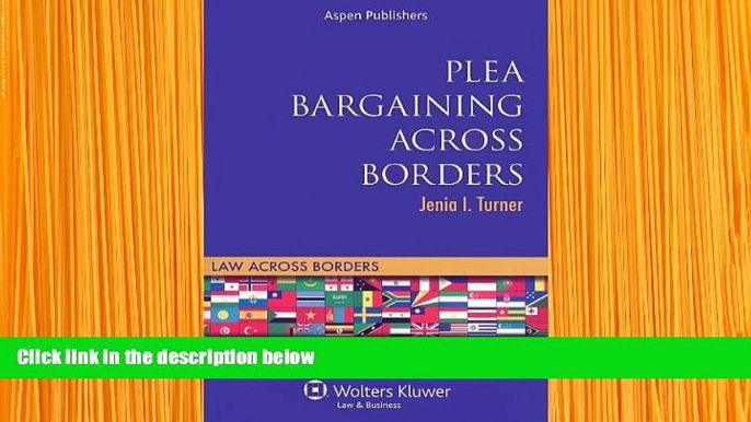 READ book Plea Bargaining Across Borders: Criminal Procedure (Law Across Borders) Jenia I. Turner