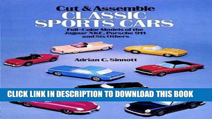 [PDF] Cut   Assemble Classic Sports Cars: Full-Color Models of the Jaguar XKE, Porsche 911 and Six