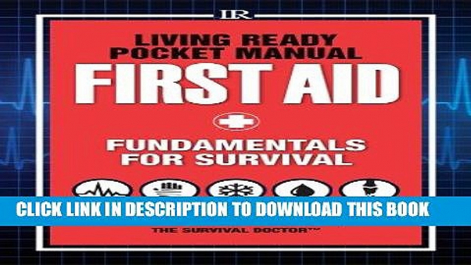 Ebook Living Ready Pocket Manual - First Aid: Fundamentals for Survival Free Read