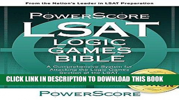 Ebook The PowerScore LSAT Logic Games Bible (Powerscore LSAT Bible) (Powerscore Test Preparation)