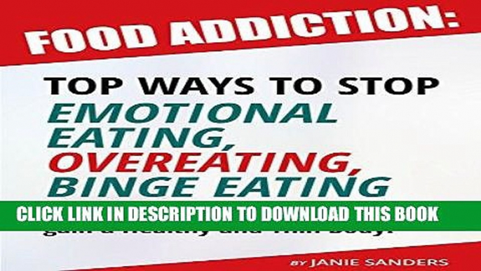 Ebook Food Addiction: Top Ways to Stop Emotional Eating,Overeating,Binge Eating and How to Lose