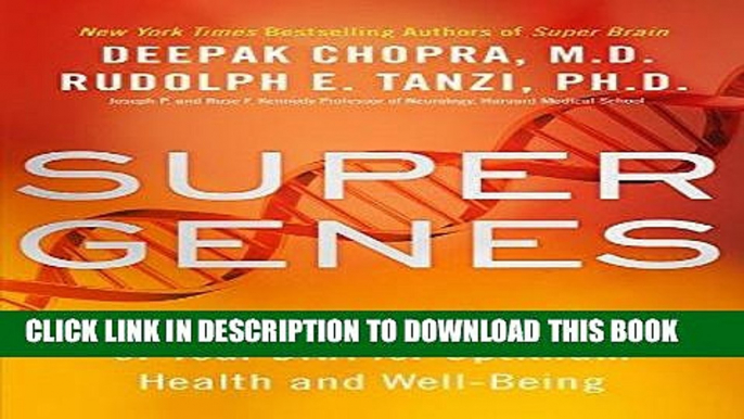 Read Now Super Genes: Unlock the Astonishing Power of Your DNA for Optimum Health and Well-Being