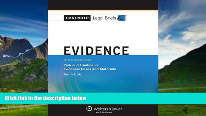 Big Deals  Casenote Legal Briefs: Evidence Keyed to Park and Friedman, 12th Edition (with Evidence