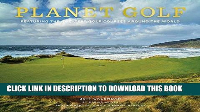 Read Now Planet Golf 2017 Wall Calendar: Featuring the Greatest Golf Courses Around the World