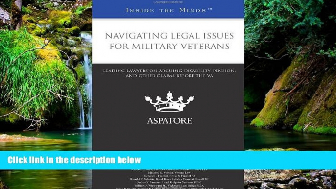 READ FULL  Navigating Legal Issues for Military Veterans: Leading Lawyers on Arguing Disability,