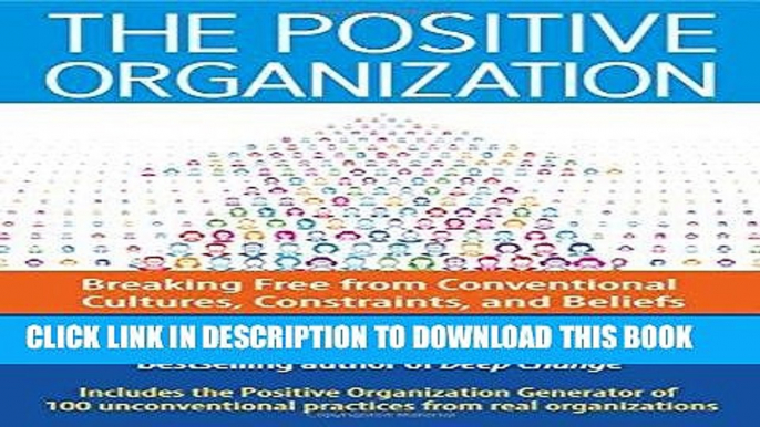 Best Seller The Positive Organization: Breaking Free from Conventional Cultures, Constraints, and