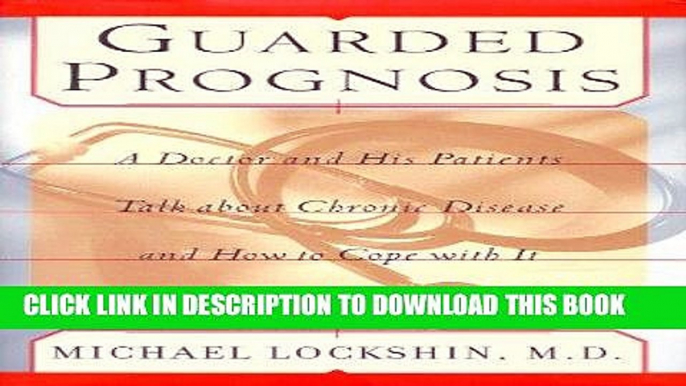 [Read] PDF Guarded Prognosis: A Doctor and His Patients Talk About Chronic Disease and How to Cope