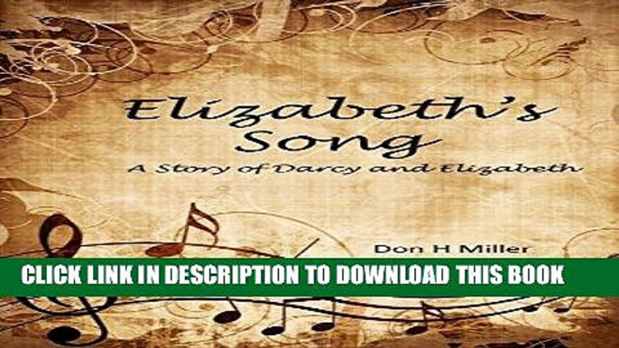 Ebook Elizabeth s Song: A Story of Darcy and Elizabeth Free Download