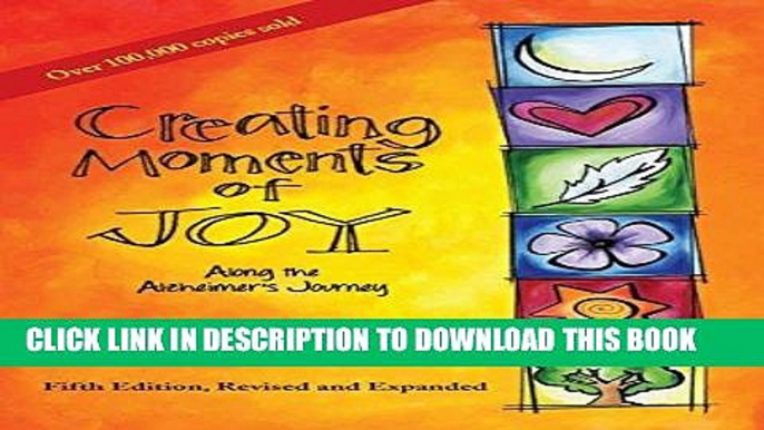 [New] Ebook Creating Moments of Joy Along the Alzheimer s Journey: A Guide for Families and