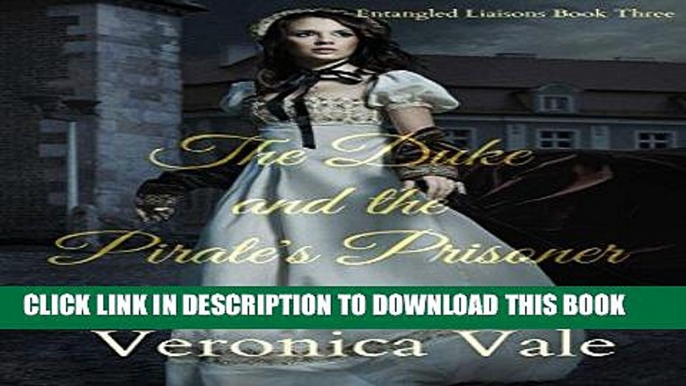 Best Seller The Duke and the Pirate s Prisoner: Historical Duke Pirate Romance (Entangled Liaisons