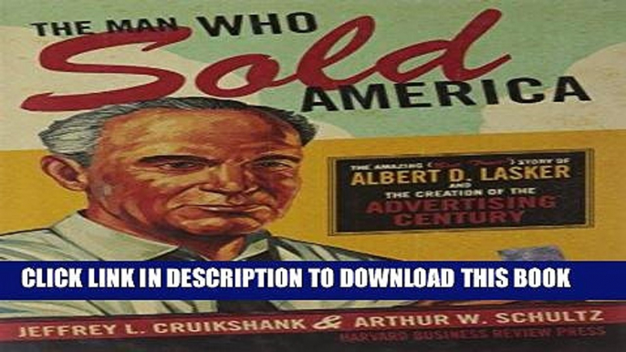 Best Seller The Man Who Sold America: The Amazing (but True!) Story of Albert D. Lasker and the