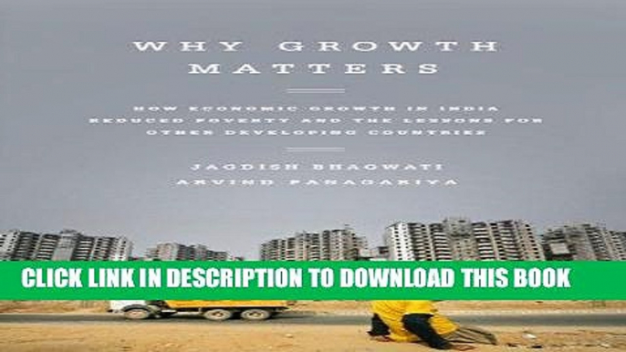 Ebook Why Growth Matters: How Economic Growth in India Reduced Poverty and the Lessons for Other