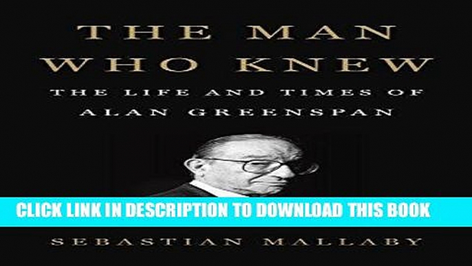 [Free Read] The Man Who Knew: The Life and Times of Alan Greenspan Full Online