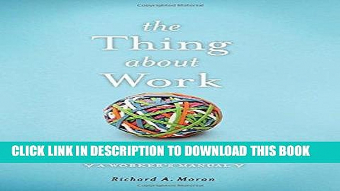 [Free Read] The Thing About Work: Showing Up and Other Important Matters [A Workerâ€™s Manual]