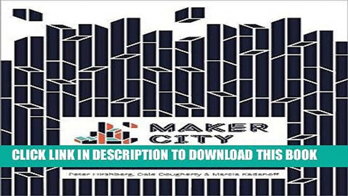 [Free Read] Maker City: A Practical Guide for Reinventing Our Cities Full Online