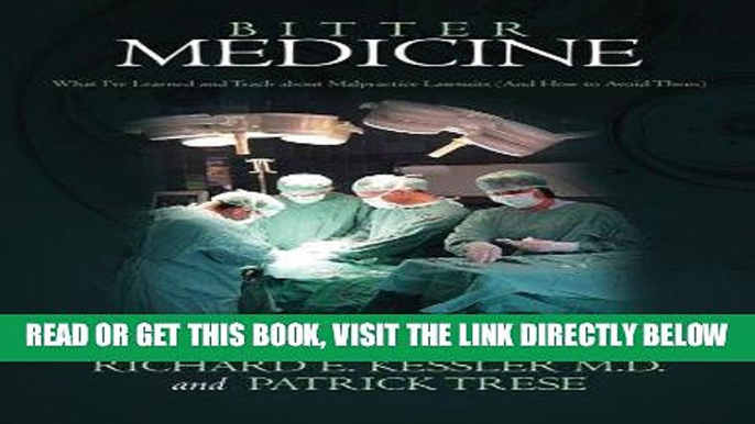 [FREE] EBOOK Bitter Medicine: What I ve Learned and Teach about Malpractice Lawsuits (And How to