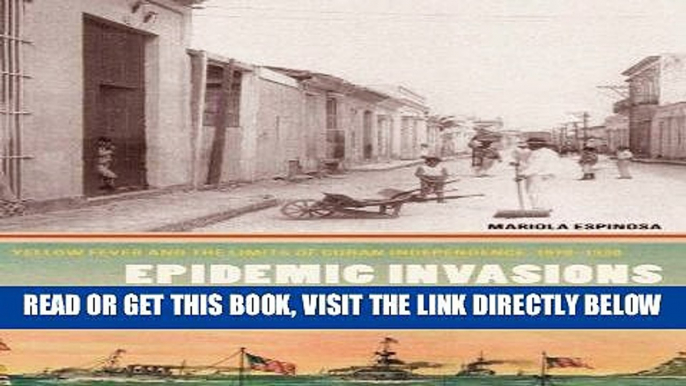 [FREE] EBOOK Epidemic Invasions: Yellow Fever and the Limits of Cuban Independence, 1878-1930