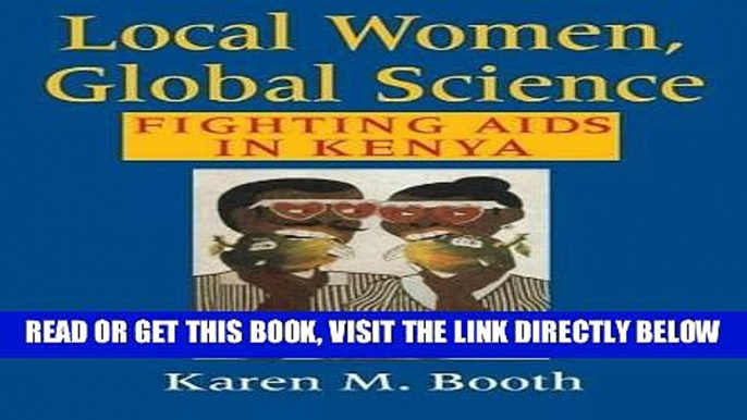 [FREE] EBOOK Local Women, Global Science: Fighting AIDS in Kenya BEST COLLECTION