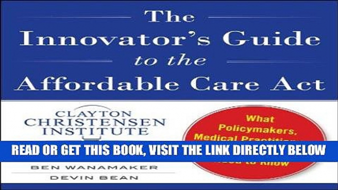 [Free Read] The Innovator s Guide to the Affordable Care Act: What Policymakers, Medical