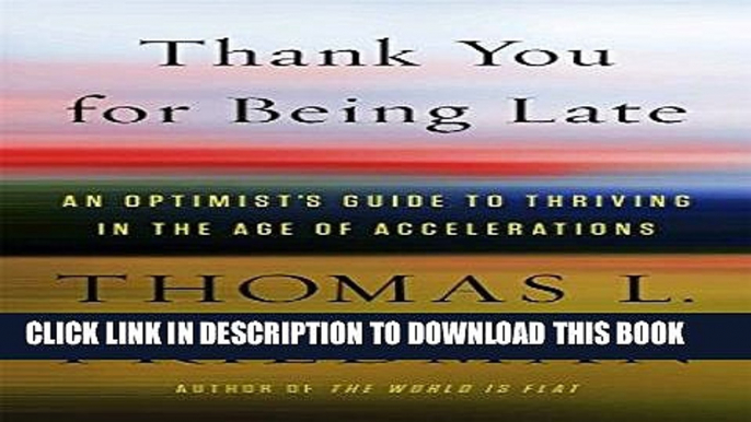 [Free Read] Thank You for Being Late: An Optimist s Guide to Thriving in the Age of Accelerations