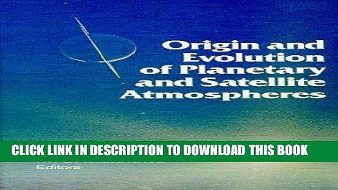 Read Now Origin and Evolution of Planetary and Satellite Atmospheres (Space Science Series)