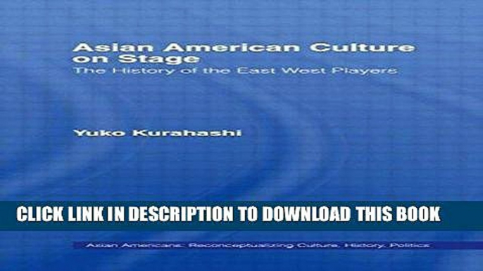 Read Now Asian American Culture on Stage: The History of the East West Players (Studies in Asian